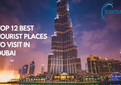 Top 12 Best Tourist Places to Visit in Dubai: Your Ultimate 2025 Travel Guide