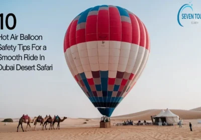 10 Hot Air Balloon Safety Tips for a Smooth Ride in Dubai Desert Safari