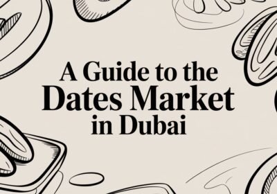 A Guide to the Dates Market in Dubai