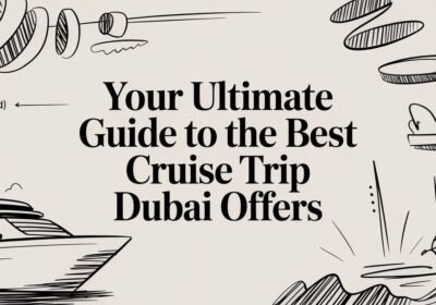 Your Ultimate Guide to the Best Cruise Trip Dubai Offers