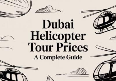 Dubai Helicopter Tour Prices: A Complete Guide