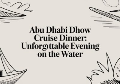 Abu Dhabi Dhow Cruise Dinner: Your Ultimate Guide to an Evening on the Water