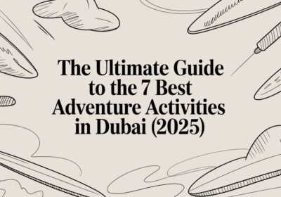 The Ultimate Guide to the 7 Best Adventure Activities in Dubai (2025)