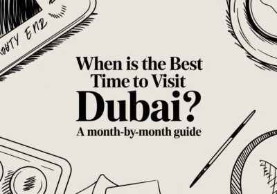 When Is the Best Time to Visit Dubai? A Month-by-Month Guide