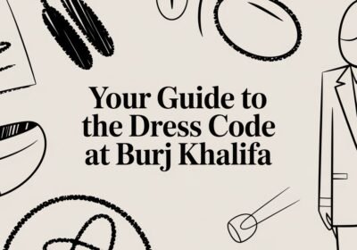 Your Guide to the Dress Code at Burj Khalifa