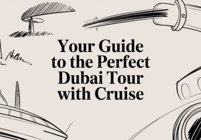Your Guide to the Perfect Dubai Tour with Cruise