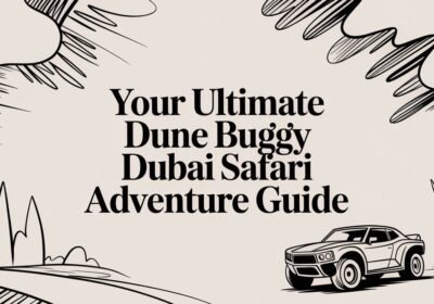 Your Ultimate Dune Buggy Dubai Safari Adventure Guide