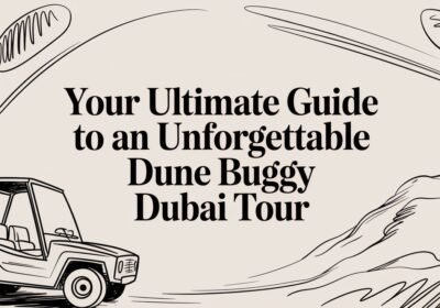 Your Ultimate Guide to an Unforgettable Dune Buggy Dubai Tour
