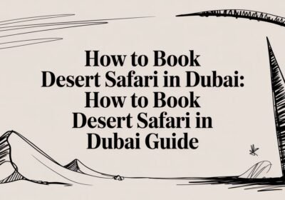How to Book a Desert Safari in Dubai: A Step-by-Step Guide